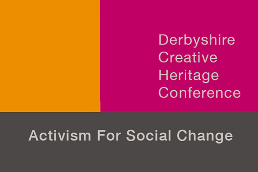 Derbyshire Creative Heritage Conference: Activism for Social Change - ARTICLE