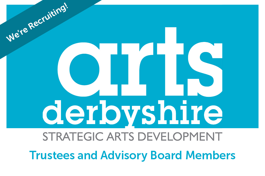 Arts Derbyshire is looking to recruit new Trustees and Advisory Board Members | Arts Derbyshire